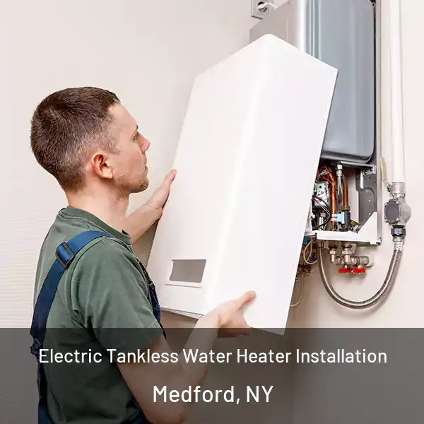  Electric Tankless Water Heater Installation Medford, NY