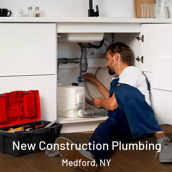  New Construction Plumbing Medford, NY