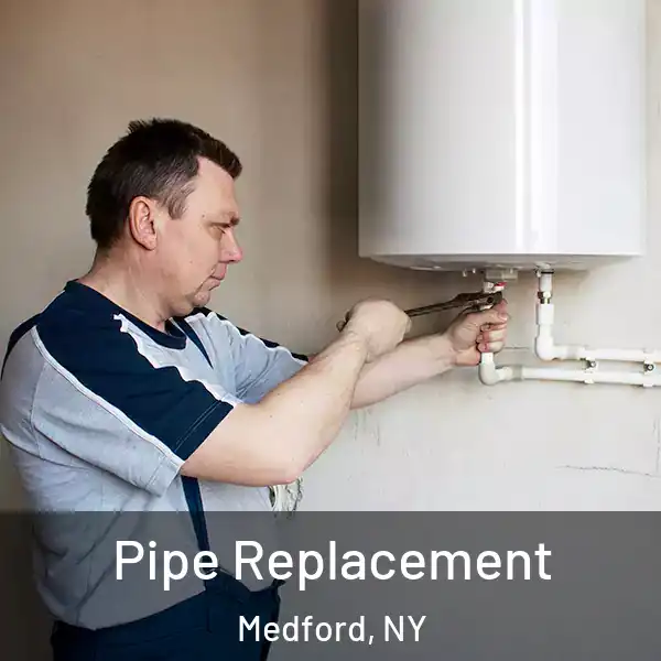  Pipe Replacement Medford, NY