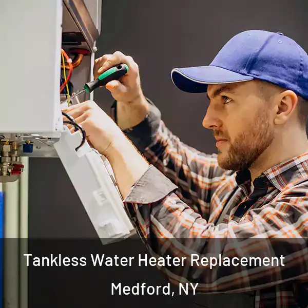  Tankless Water Heater Replacement Medford, NY